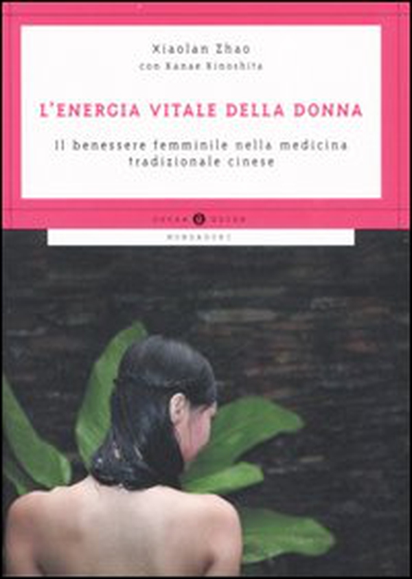 L'energia vitale della donna. Il benessere femminile nella medicina tradizionale cinese - Librerie.coop L'energia vitale della donna. Il benessere femminile nella medicina tradizionale cinese - Librerie.coop