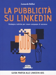 La pubblicità su LinkedIn. Strategie e tattiche per creare campagne di successo - Librerie.coop La pubblicità su LinkedIn. Strategie e tattiche per creare campagne di successo - Librerie.coop