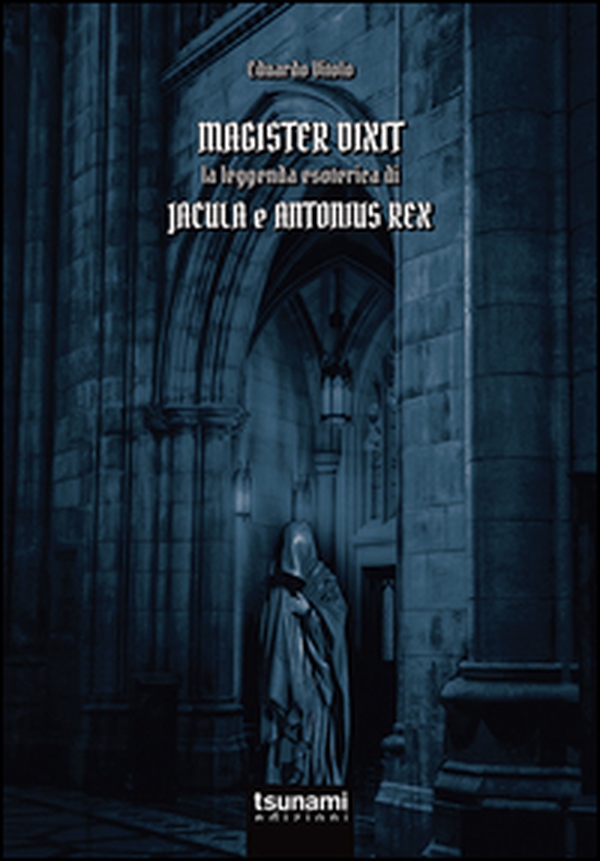 Magister dixit. La leggenda di Jacula e Antonius Rex - Librerie.coop Magister dixit. La leggenda di Jacula e Antonius Rex - Librerie.coop