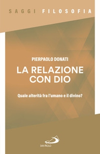 La relazione con Dio. Quale alterità fra l'umano e il divino? - Librerie.coop La relazione con Dio. Quale alterità fra l'umano e il divino? - Librerie.coop