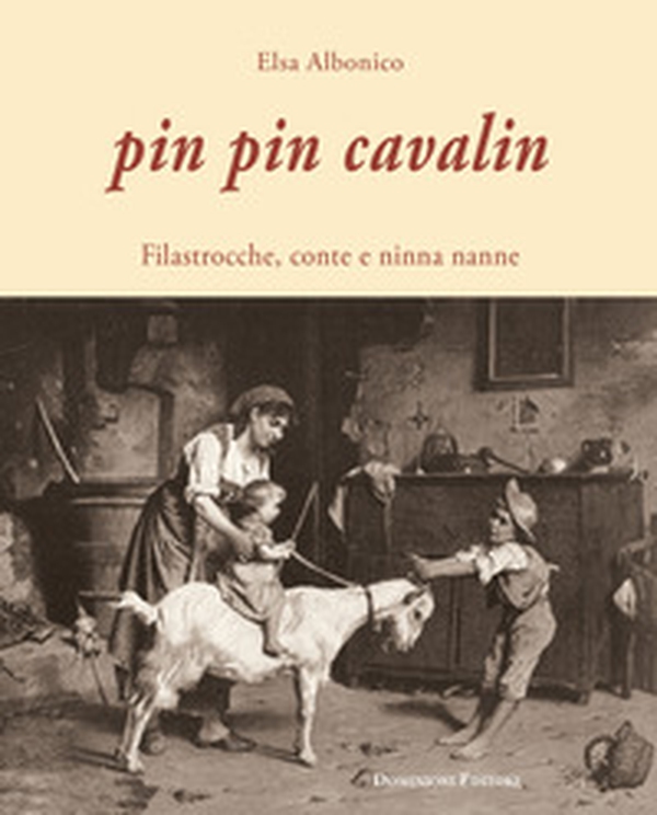Pin Pin Cavalin. Filastrocche, conte e ninna nanne - Librerie.coop Pin Pin Cavalin. Filastrocche, conte e ninna nanne - Librerie.coop