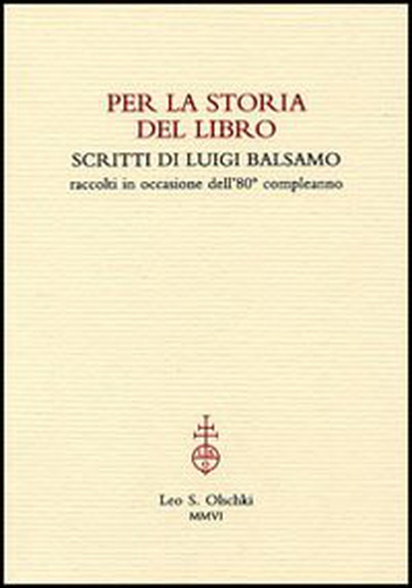 Per la storia del libro. Scritti di Luigi Balsamo raccolti in occasione dell'80° compleanno - Librerie.coop Per la storia del libro. Scritti di Luigi Balsamo raccolti in occasione dell'80° compleanno - Librerie.coop