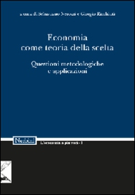 Economia come teoria della scelta. Questioni metodologiche e applicazioni - Librerie.coop