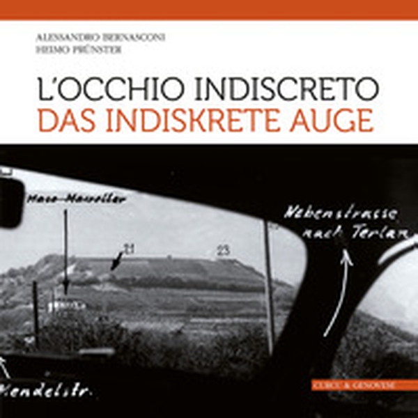 L'occhio indiscreto-Das indiskrete Auge. I bunker del vallo alpino littorio in Alto Adige visti attraverso le fotografie dello spionaggio germanico - Librerie.coop L'occhio indiscreto-Das indiskrete Auge. I bunker del vallo alpino littorio in Alto Adige visti attraverso le fotografie dello spionaggio germanico - Librerie.coop