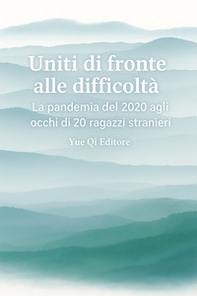 Uniti di fronte alle difficoltà. La pandemia del 2020 agli occhi di 20 ragazzi stranieri. Ediz. italiana e cinese - Librerie.coop Uniti di fronte alle difficoltà. La pandemia del 2020 agli occhi di 20 ragazzi stranieri. Ediz. italiana e cinese - Librerie.coop
