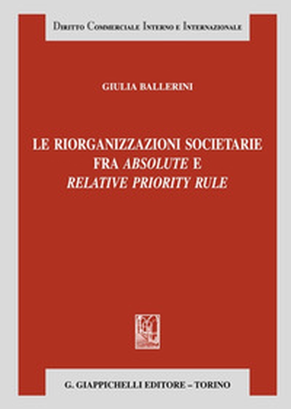 Le riorganizzazioni societarie fra absolute e relative priority rule - Librerie.coop Le riorganizzazioni societarie fra absolute e relative priority rule - Librerie.coop