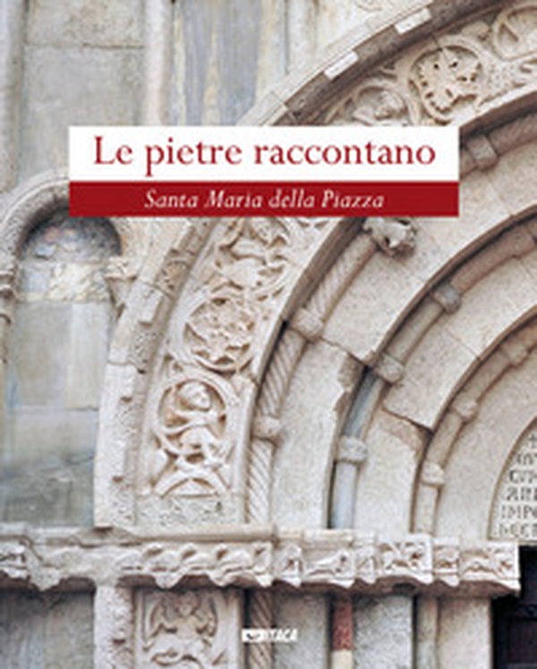 Le pietre raccontano. Santa Maria della Piazza - Librerie.coop Le pietre raccontano. Santa Maria della Piazza - Librerie.coop