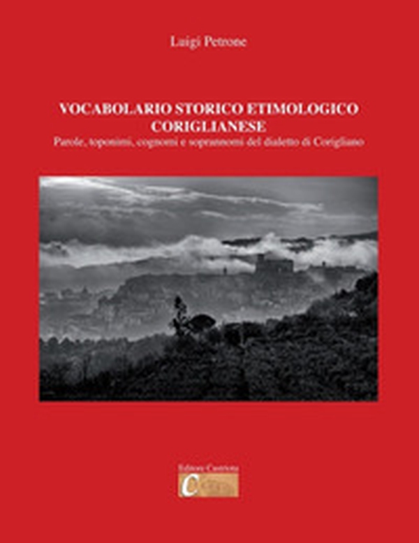 Vocabolario storico etimologico coriglianese. Parole, toponimi, cognomi e soprannomi del dialetto di Corigliano - Librerie.coop Vocabolario storico etimologico coriglianese. Parole, toponimi, cognomi e soprannomi del dialetto di Corigliano - Librerie.coop