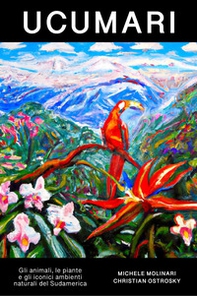 Ucumari. Gli animali, le piante e gli iconici ambienti naturali del Sudamerica - Librerie.coop Ucumari. Gli animali, le piante e gli iconici ambienti naturali del Sudamerica - Librerie.coop