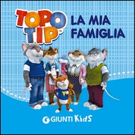 La mia famiglia. Topo Tip - Librerie.coop La mia famiglia. Topo Tip - Librerie.coop