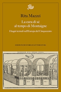 La cura di sé al tempo di Montaigne. I bagni termali nell'Europa del Cinquecento - Librerie.coop