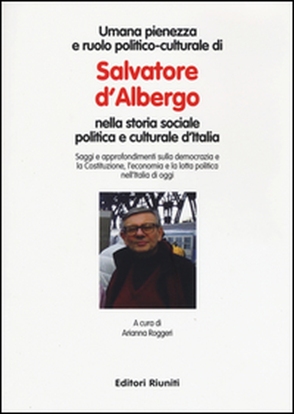 Umana pienezza e ruolo politico-culturale di Salvatore d'Albergo nella storia sociale politica e culturale d'Italia - Librerie.coop Umana pienezza e ruolo politico-culturale di Salvatore d'Albergo nella storia sociale politica e culturale d'Italia - Librerie.coop