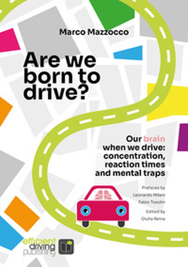 Are we born to drive? Our brain when we drive: concentration, reaction times and mental traps - Librerie.coop Are we born to drive? Our brain when we drive: concentration, reaction times and mental traps - Librerie.coop