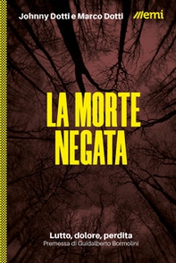 La morte negata. Lutto, dolore, perdita - Librerie.coop La morte negata. Lutto, dolore, perdita - Librerie.coop