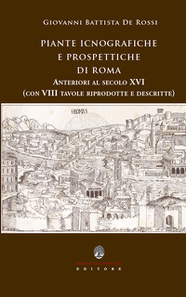 Piante icnografiche e prospettiche di Roma anteriori al secolo XVI - Librerie.coop Piante icnografiche e prospettiche di Roma anteriori al secolo XVI - Librerie.coop
