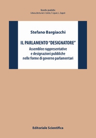 Il Parlamento «designatore». Assemblee rappresentative e designazioni pubbliche nelle forme di governo parlamentari - Librerie.coop