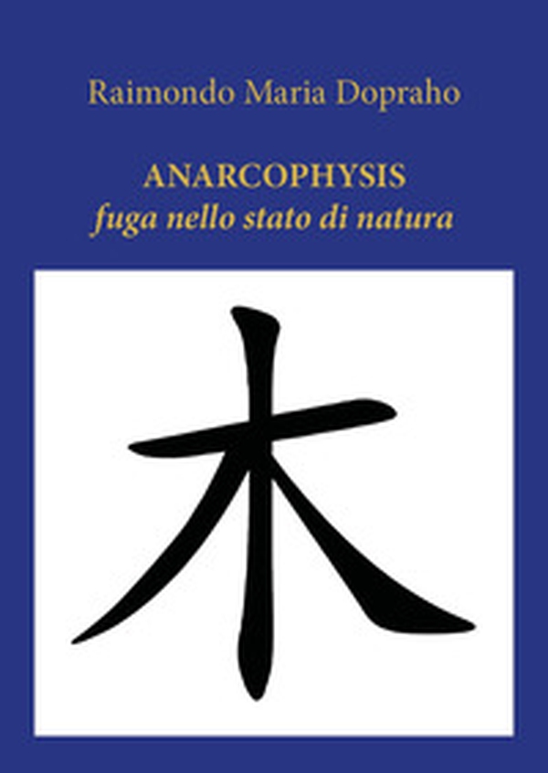 Anarcophysis. Fuga nello stato di natura - Librerie.coop Anarcophysis. Fuga nello stato di natura - Librerie.coop