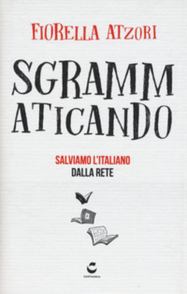 Sgrammaticando. Salviamo l'italiano dalla rete - Librerie.coop Sgrammaticando. Salviamo l'italiano dalla rete - Librerie.coop