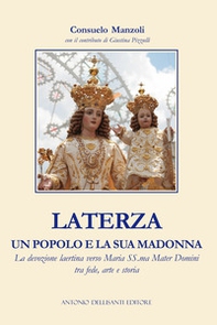 Laterza, un popolo e la sua Madonna. La devozione laertina verso Maria SS.ma Mater Domini tra fede, arte e storia - Librerie.coop