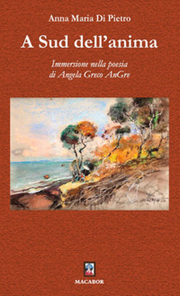 A sud dell'anima. Immersione nella poesia di Angela Greco AnGre - Librerie.coop