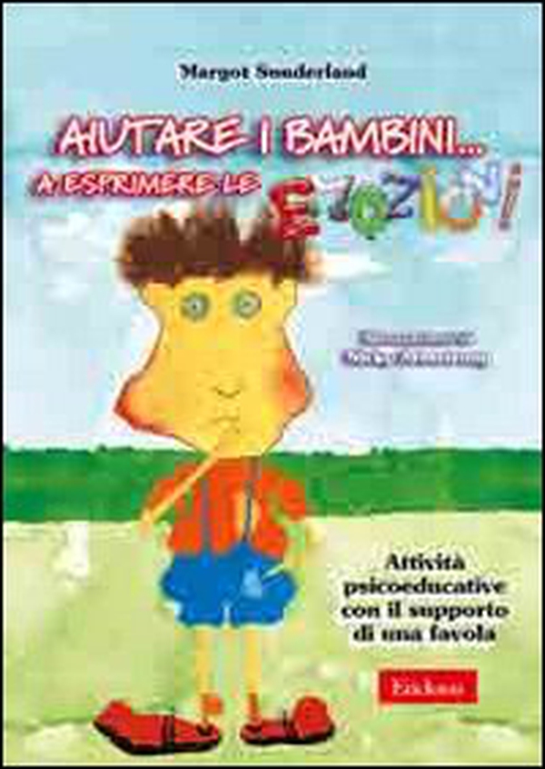 Aiutare i bambini... a esprimere le emozioni. Attività psicoeducative con il supporto di una favola - Librerie.coop Aiutare i bambini... a esprimere le emozioni. Attività psicoeducative con il supporto di una favola - Librerie.coop