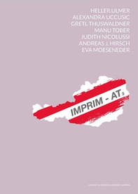 IMPRIM-AT3. Heller Ulmer, Alexandra Uccusic, Manu Tober, Gretl Thuswaldner, Judith Nicolussi, Andreas J. Hirsch, Eva Möseneder. Ediz. italiana, inglese e tedesca - Librerie.coop IMPRIM-AT3. Heller Ulmer, Alexandra Uccusic, Manu Tober, Gretl Thuswaldner, Judith Nicolussi, Andreas J. Hirsch, Eva Möseneder. Ediz. italiana, inglese e tedesca - Librerie.coop