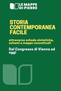 Storia contemporanea facile. Attraverso schede sintetiche, schemi e mappe concettuali. Dal congresso di Vienna ad oggi - Librerie.coop