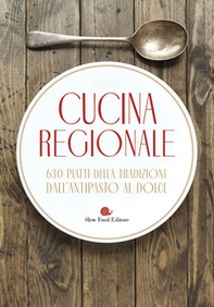 Cucina regionale. 630 piatti della tradizione. Dall'antipasto al dolce - Librerie.coop