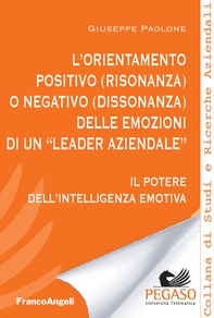 L'orientamento positivo (risonanza) o negativo (dissonanza) delle emozioni di un "leader aziendale" - Librerie.coop L'orientamento positivo (risonanza) o negativo (dissonanza) delle emozioni di un "leader aziendale" - Librerie.coop