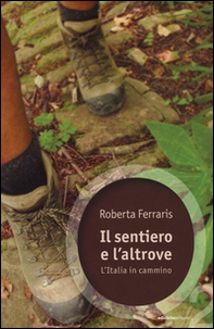 Il sentiero e l'altrove. L'Italia in cammino - Librerie.coop Il sentiero e l'altrove. L'Italia in cammino - Librerie.coop