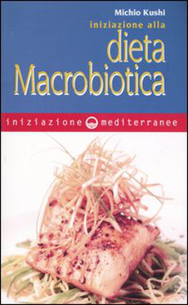 Iniziazione alla dieta macrobiotica - Librerie.coop Iniziazione alla dieta macrobiotica - Librerie.coop