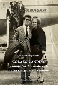 Corazón andino. I lampi fra due continenti di un emigrante per amore - Librerie.coop