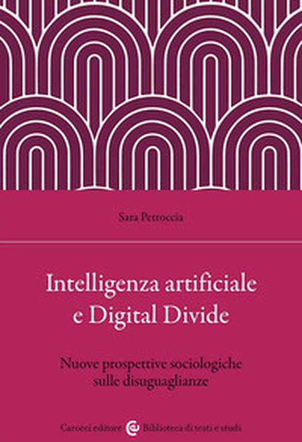 Intelligenza artificiale e Digital Divide. Nuove prospettive sociologiche sulle disuguaglianze - Librerie.coop Intelligenza artificiale e Digital Divide. Nuove prospettive sociologiche sulle disuguaglianze - Librerie.coop