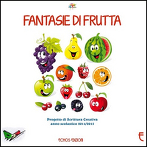 Fantasie di frutta. Progetto di scrittura creativa anno scolastico 2014-2015 - Librerie.coop Fantasie di frutta. Progetto di scrittura creativa anno scolastico 2014-2015 - Librerie.coop
