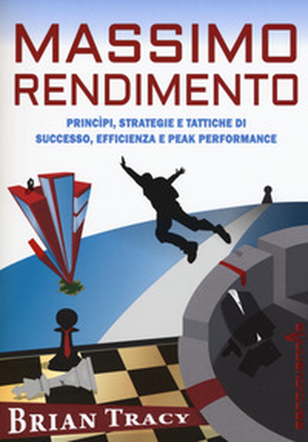 Massimo rendimento. Princìpi, strategie e tattiche di successo, efficienza e peak performance - Librerie.coop Massimo rendimento. Princìpi, strategie e tattiche di successo, efficienza e peak performance - Librerie.coop