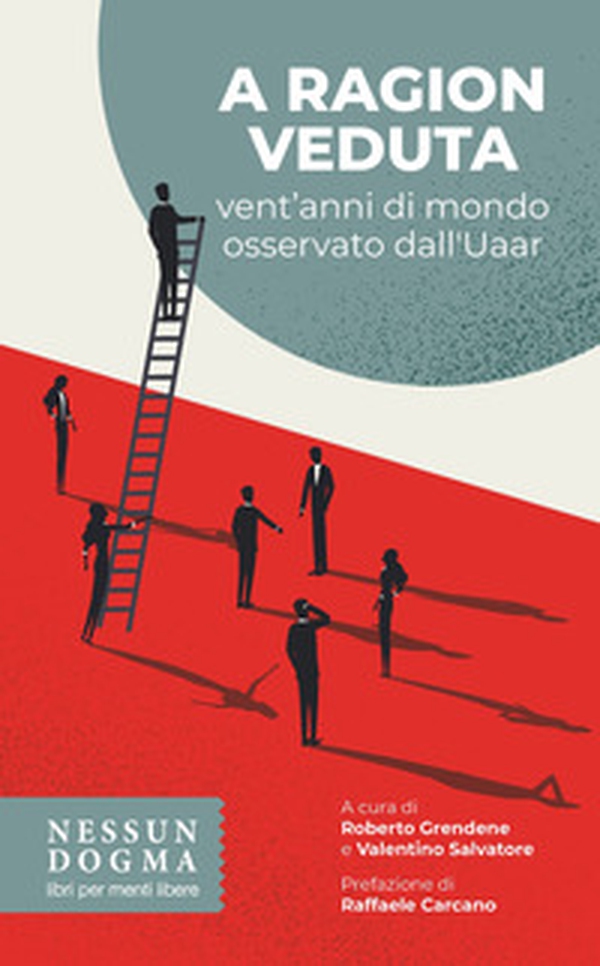 A ragion veduta. Vent'anni di mondo osservato dall'Uaar - Librerie.coop