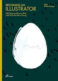 Becoming an illustrator. 100 ways to draw a bird and turn art into a living - Librerie.coop