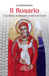 Il rosario. Con Maria meditiamo i misteri di Cristo - Librerie.coop