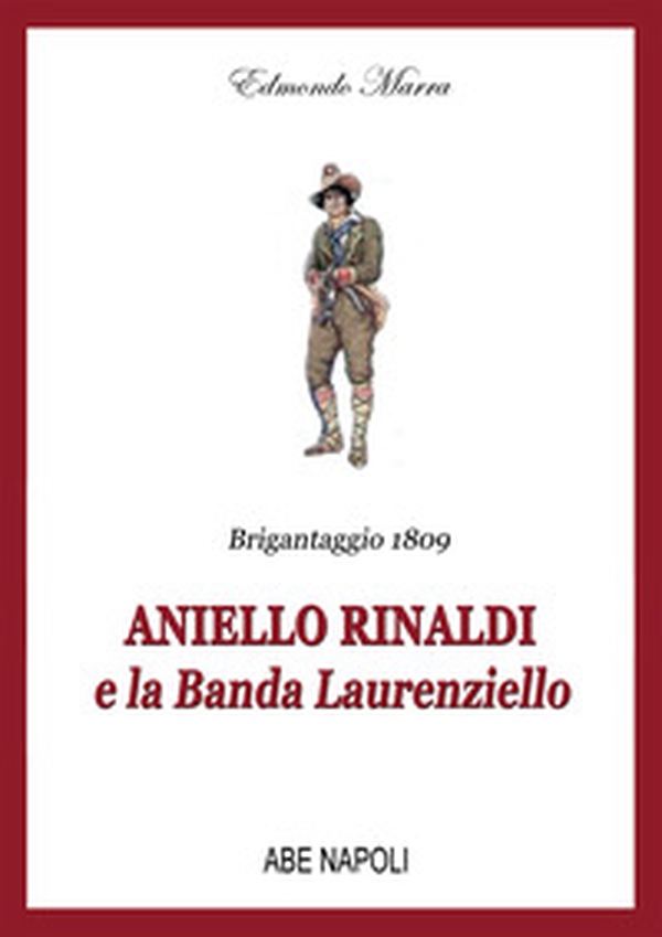 Brigantaggio 1809: Aniello Rinaldi e la Banda Laurenziello - Librerie.coop