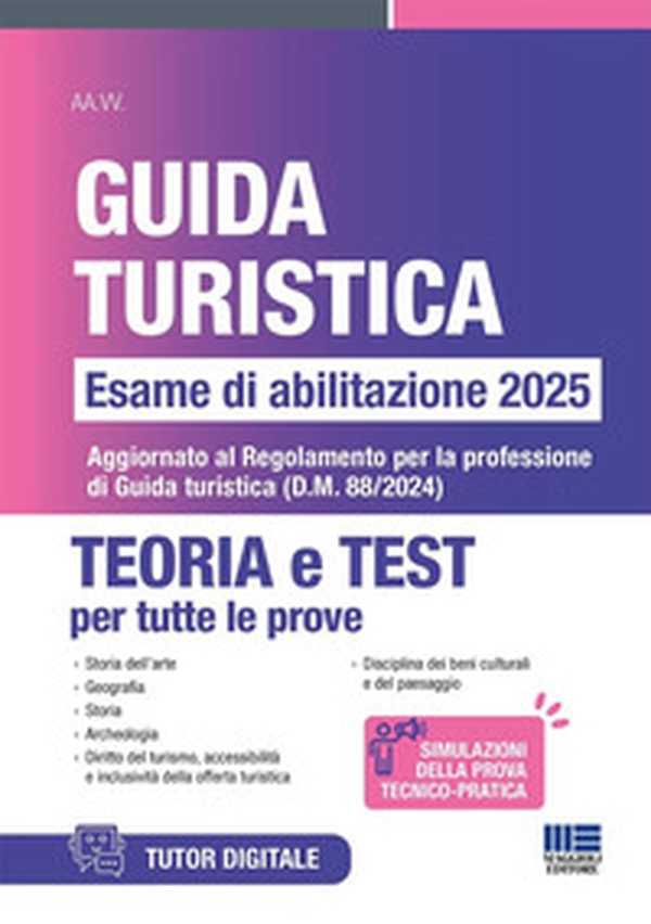 Concorso guida turistica. Esame di abilitazione 2025. Teoria e test. Aggiornato al Regolamento per la professione di Guida turistica (D.M. 88/2024) - Librerie.coop