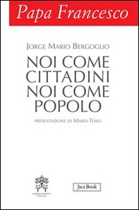 Papa Francesco. Noi come cittadini noi come popolo - Librerie.coop