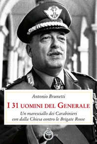 I 31 uomini del Generale. Un maresciallo dei carabinieri con Dalla Chiesa contro le Brigate Rosse - Librerie.coop