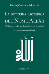 La dottrina esoterica del nome Allâh. Trattato sull'aspirazione spirituale verso il Principio dell'esistenza mediante il Nome divino Allâh - Librerie.coop La dottrina esoterica del nome Allâh. Trattato sull'aspirazione spirituale verso il Principio dell'esistenza mediante il Nome divino Allâh - Librerie.coop