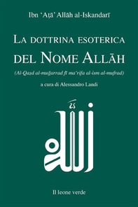 La dottrina esoterica del nome Allâh. Trattato sull'aspirazione spirituale verso il Principio dell'esistenza mediante il Nome divino Allâh - Librerie.coop