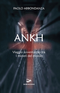 Ankh. Viaggio avventuroso tra i misteri del mondo - Librerie.coop