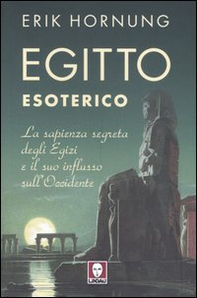 Egitto esoterico. La sapienza segreta degli Egizi e il suo influsso sull'Occidente - Librerie.coop