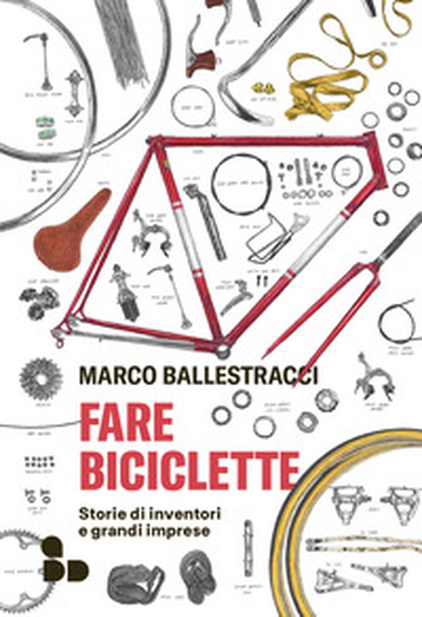 Fare biciclette. Storie di inventori e grandi imprese - Librerie.coop