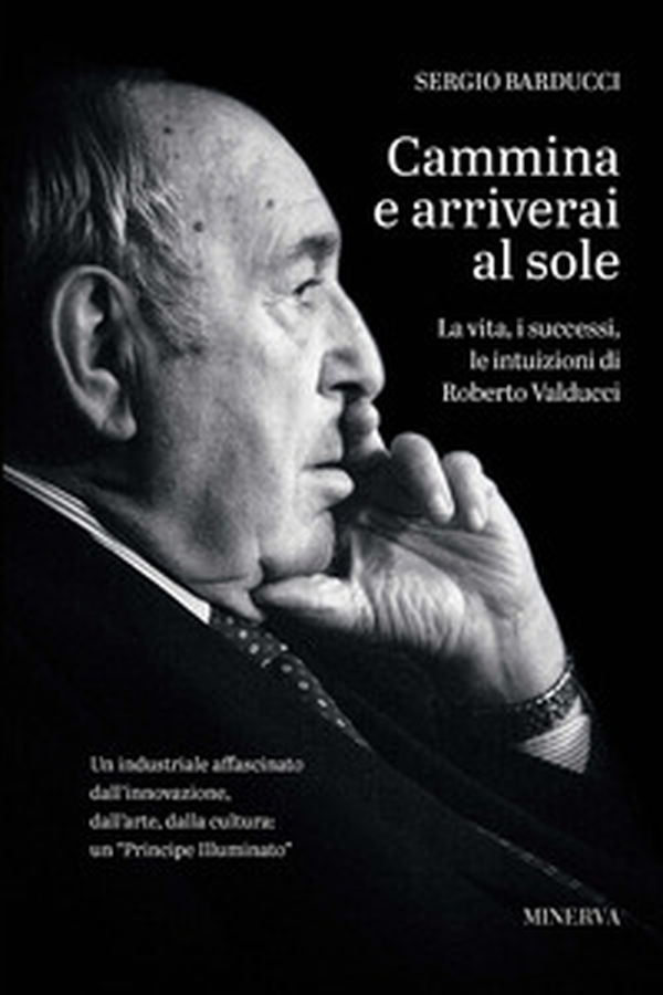 Cammina e arriverai al sole. La vita, i successi, le intuizioni di Roberto Valducci - Librerie.coop Cammina e arriverai al sole. La vita, i successi, le intuizioni di Roberto Valducci - Librerie.coop