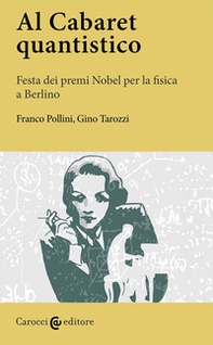 Al Cabaret quantistico. Festa dei premi Nobel per la fisica a Berlino - Librerie.coop Al Cabaret quantistico. Festa dei premi Nobel per la fisica a Berlino - Librerie.coop