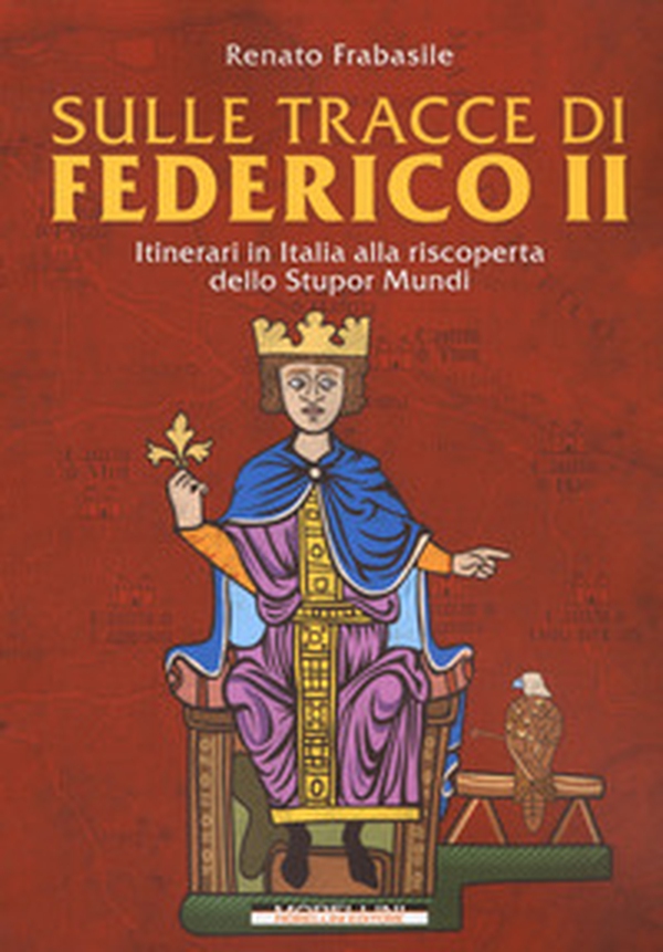 Sulle tracce di Federico II. Itinerari in Italia alla riscoperta dello stupor mundi - Librerie.coop Sulle tracce di Federico II. Itinerari in Italia alla riscoperta dello stupor mundi - Librerie.coop